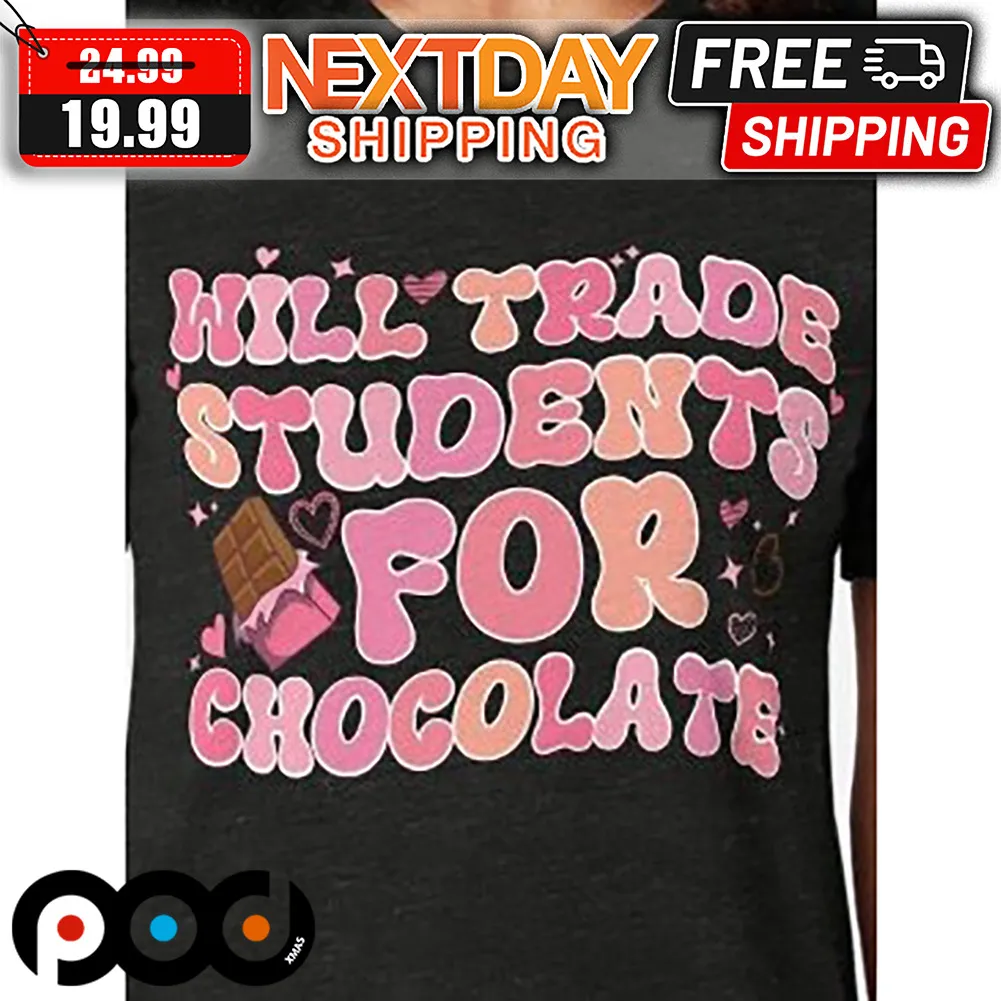 Teacher Will Trade Student For Chocolate Valentine Shirt