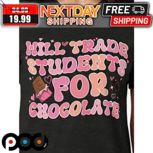 Teacher Will Trade Student For Chocolate Valentine Shirt