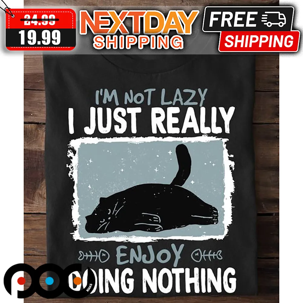 Black Cat I'm Not Lazy I Just Really Enjoy Doing Nothing Shirt