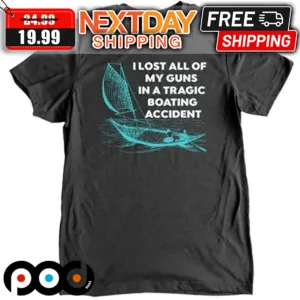I Lost My Guns In a Boating Accident Shirt