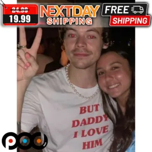 Harry Styles But Daddy I Love Him Shirt