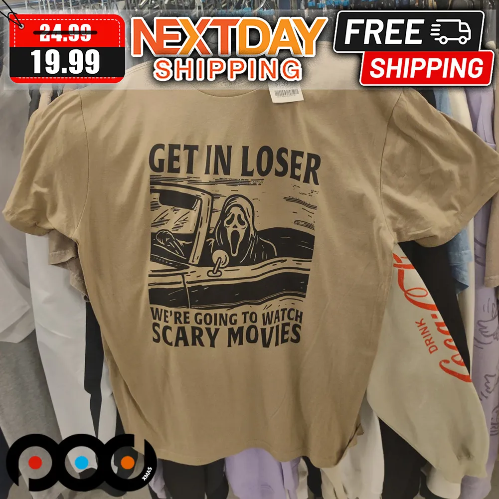 Ghostface Get In Loser We're Going To Watch Scary Movies Shirt
