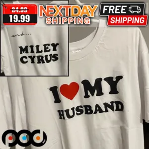 I Love My Husband And Miley Cirus Shirt