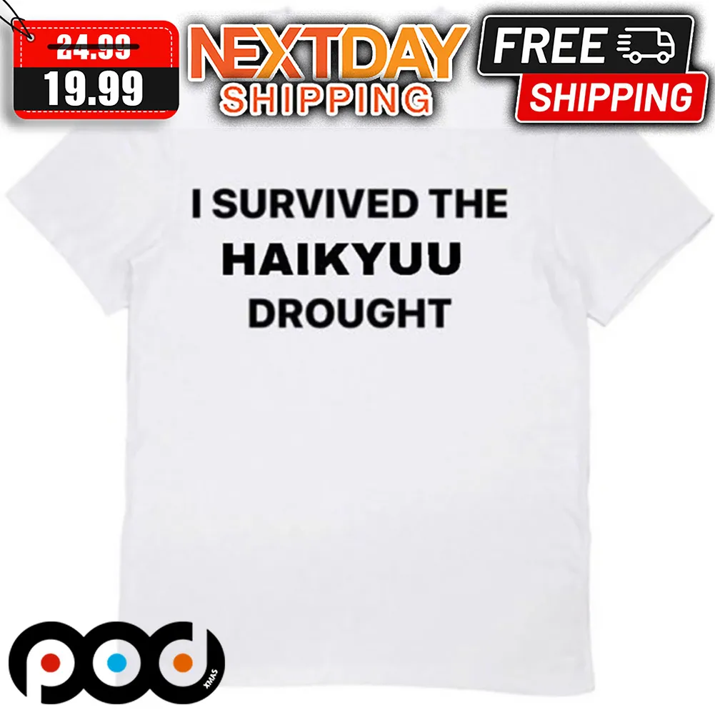I Survived The Haikyuu Drought Shirt