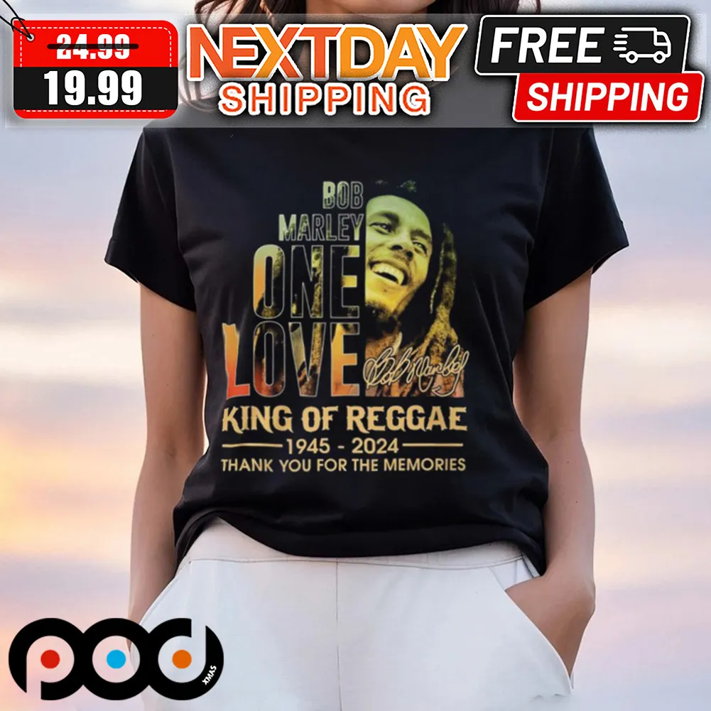 Bob Marley One Love King Of Reggae 1945 – 2024 Thank You For The Memories Shirt