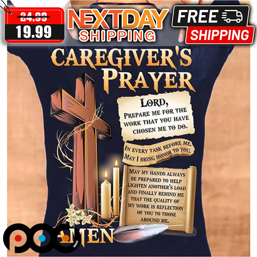 Caregiver's Prayer Amen Lord Prepare Me For The Work That You Have Chosen Me To Do Shirt 4 Caregiver's Prayer Amen Lord Prepare Me For The Work That You Have Chosen Me To Do Shirt