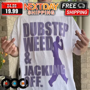 Dubstep Weed And Jacking Off Shirt