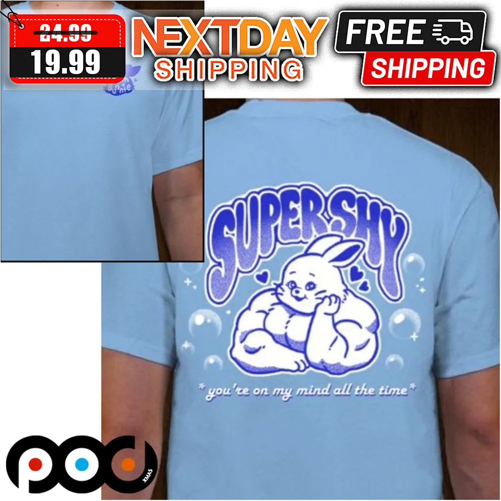 Gym Bunnie Super Shy You're On My Mind All The Time Shirt