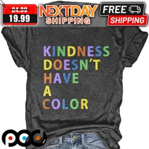 Kindness Doesn't Have A Color Mental Health Suicide Awareness & Prevention Shirt