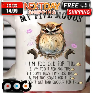 Owl My Five Moods I'm Too Old For This I'm Too Tired For This Mug