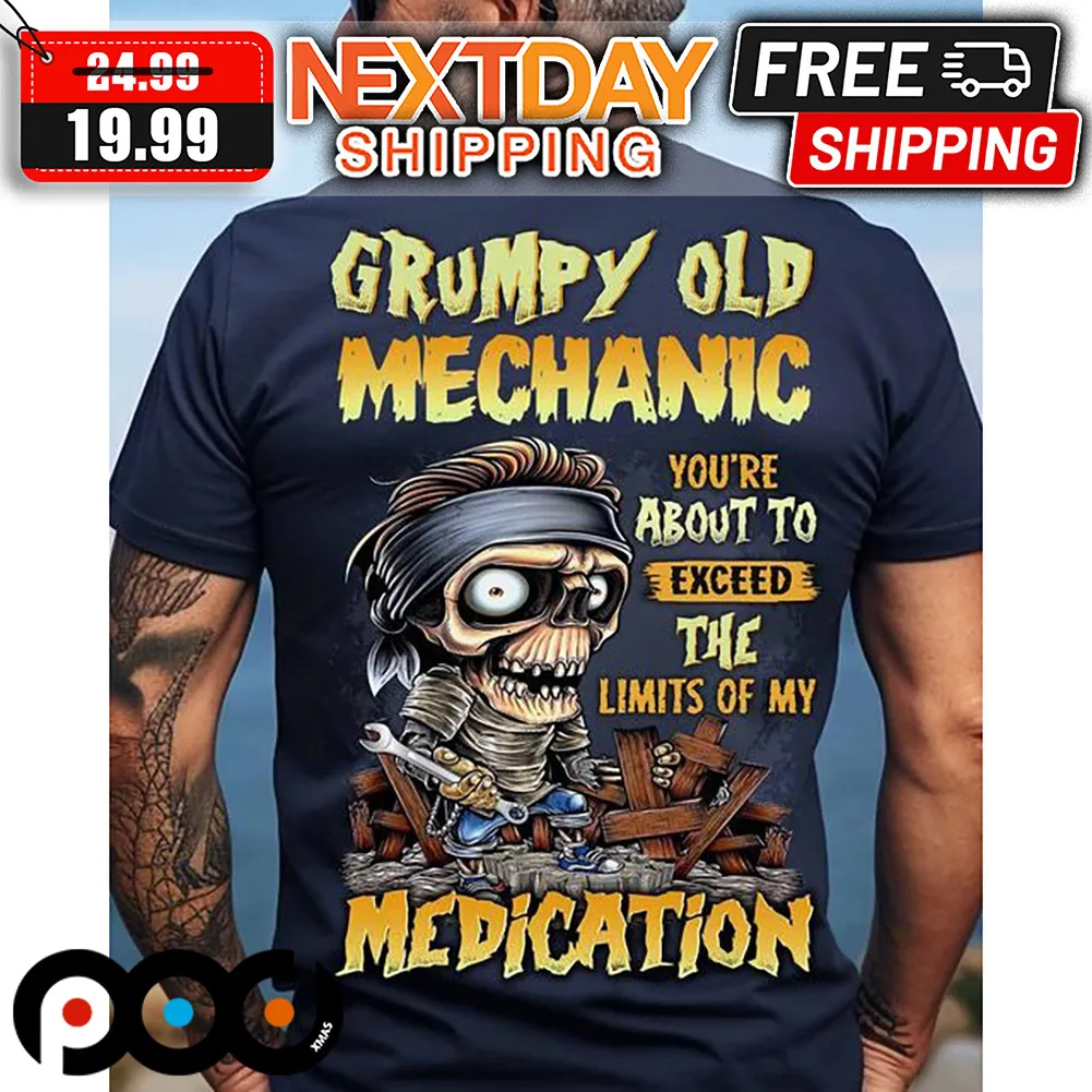 Skeleton Grumpy Old Mechanic You're About To Exceed The Limits Of My Medication Shirt