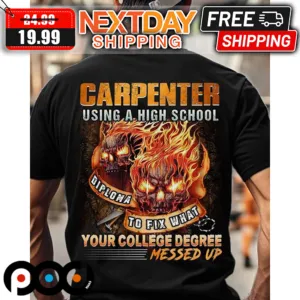 Skull Carpenter Using A High School Diploma To Fix What Yout Collage Degree Messed Up Shirt