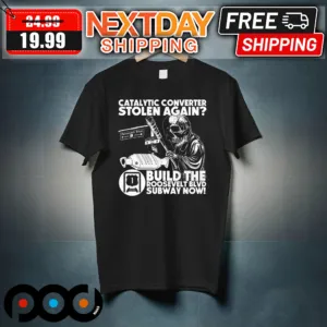 Skull Catalytic Converter Stolen Again Build The Roosevelt BLVD Subway Now Shirt