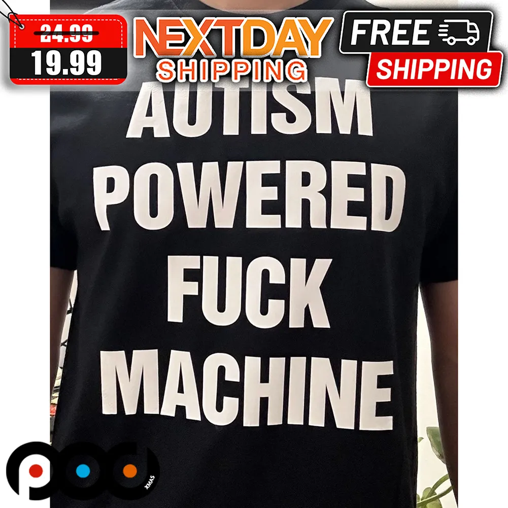 Autism Powered Fuck Machine Shirt