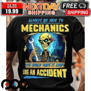 Skeleton Always Be Nice To Mechanics We Could Make It Look Like An Accident Shirt