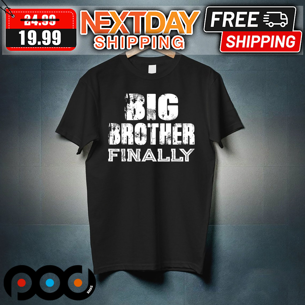 Big Brother Finally Shirt