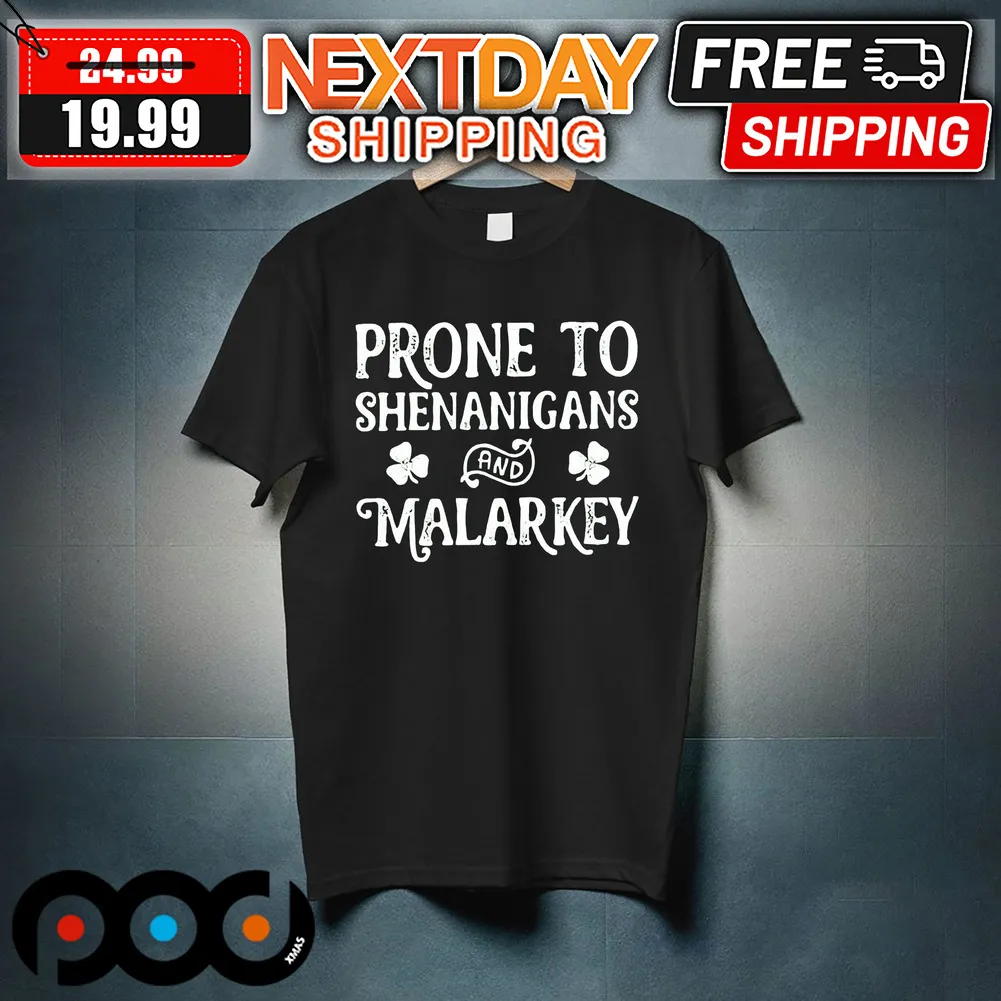 Prone To Shenanigans And Malarkey St Patrick's Day Shirt