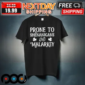 Prone To Shenanigans And Malarkey St Patrick's Day Shirt
