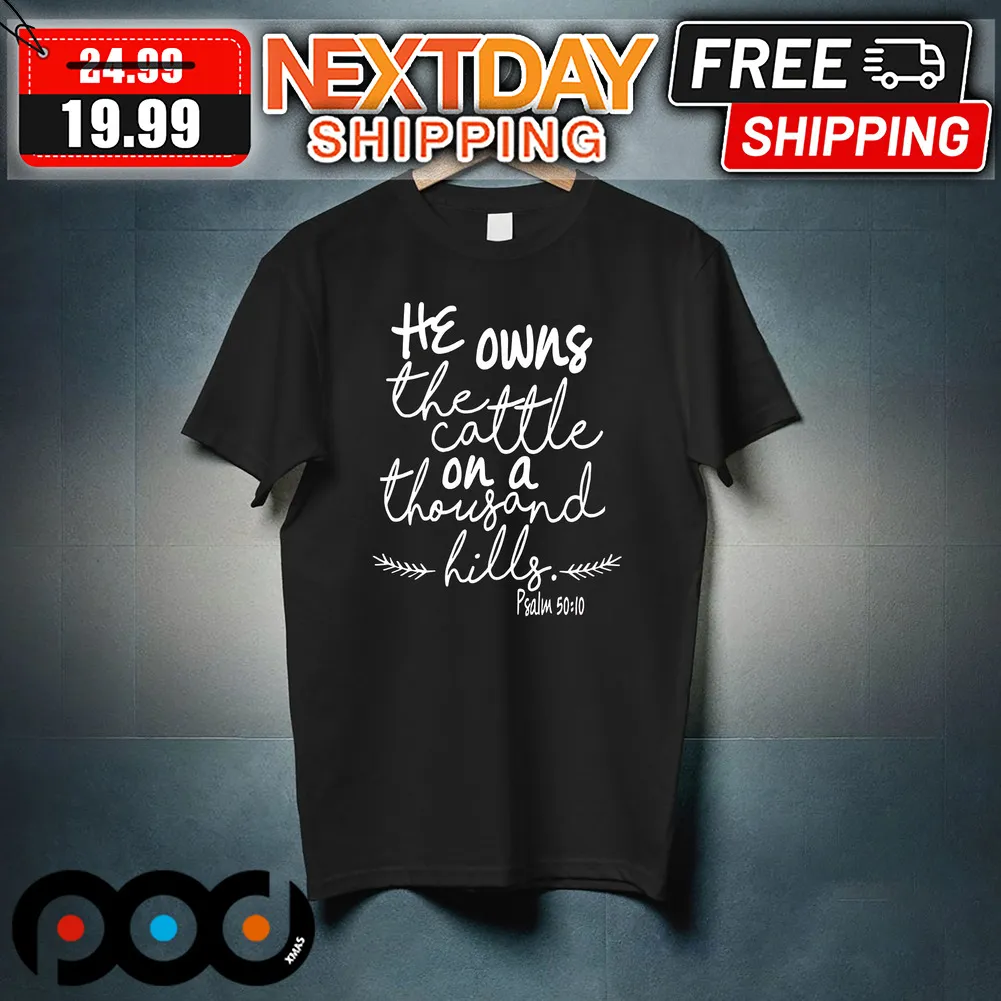 The Owns The Cattle On A Thousand Hills Psalm 50;10 Shirt