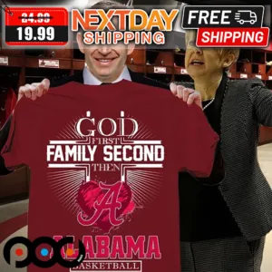 God First Family Second Then A Alabama Baseketball Shirt