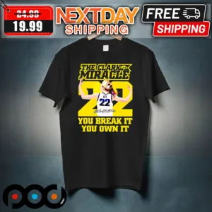Caitlin Clark 22 The Clark Miracle You Break It You Own It Shirt