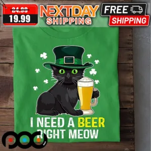 Black Cat I Need A Beer Right St Patrick's Day Shirt