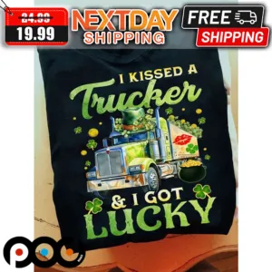I Kissed A Trucker And I Got Lucky St Patrick's Day Shirt