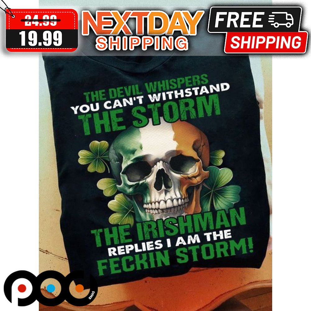 Skull The Devil Whispers You Can't Withstand The Storm The Irishman St Patrick's Day Shirt