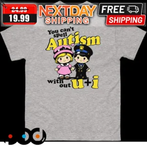 You Can't Autism Without U And I Shirt
