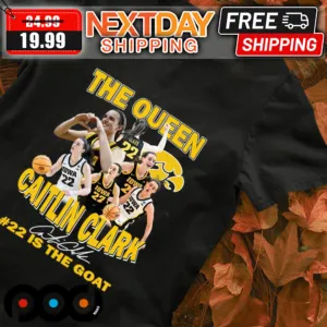 Caitlin Clark The Queen Iowa Hawkeyes 22 Is The Goat Shirt