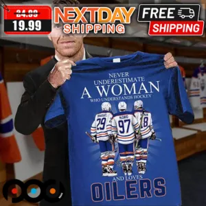 Never Underestimate A Woman Who Understand Hockey And Love Oilers Shirt