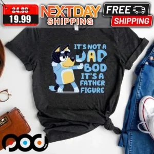 Bluey It's Not A Dad Bob It's A Father Figure Shirt