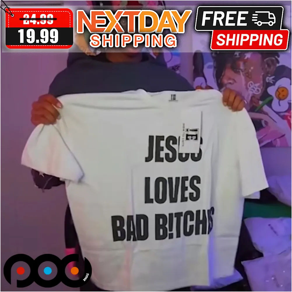 Jesus Loves Bad Bitches Shirt
