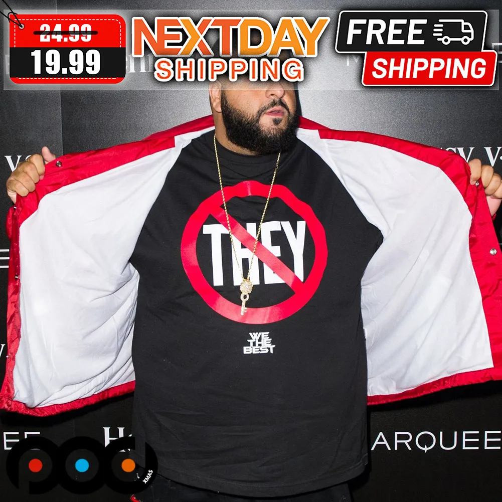 DJ Khaled No They We The Best Shirt