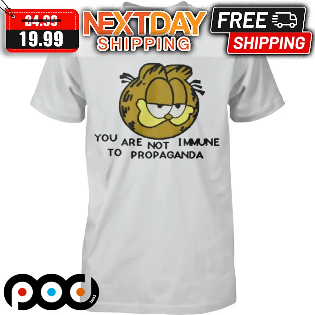 Garfield You Are Not Immune To Propaganda Shirt