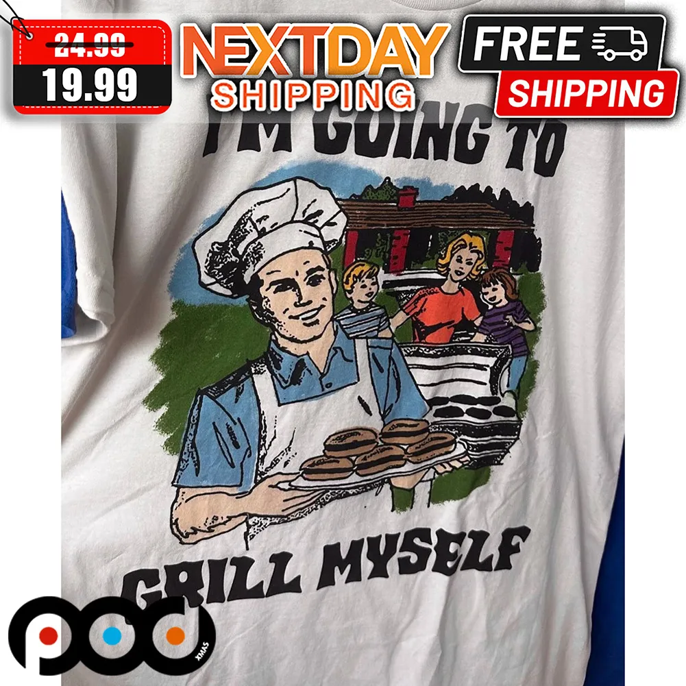 I'm Going To Grill Myself Shirt