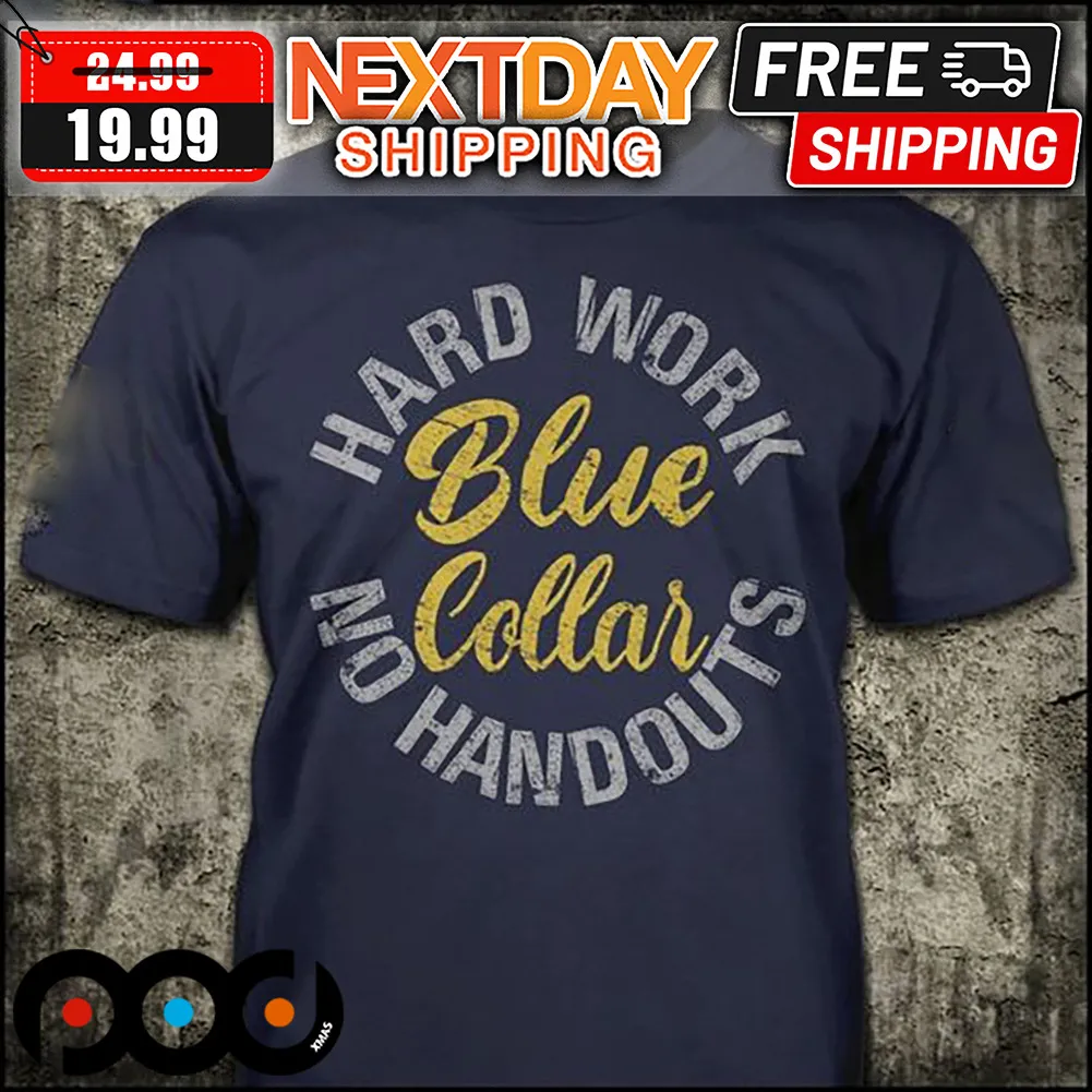 Hard Work No Handouts Blue Collar Shirt