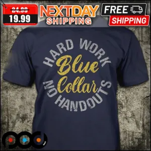 Hard Work No Handouts Blue Collar Shirt