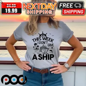 This Week I Don't Give A Ship Cruise Shirt