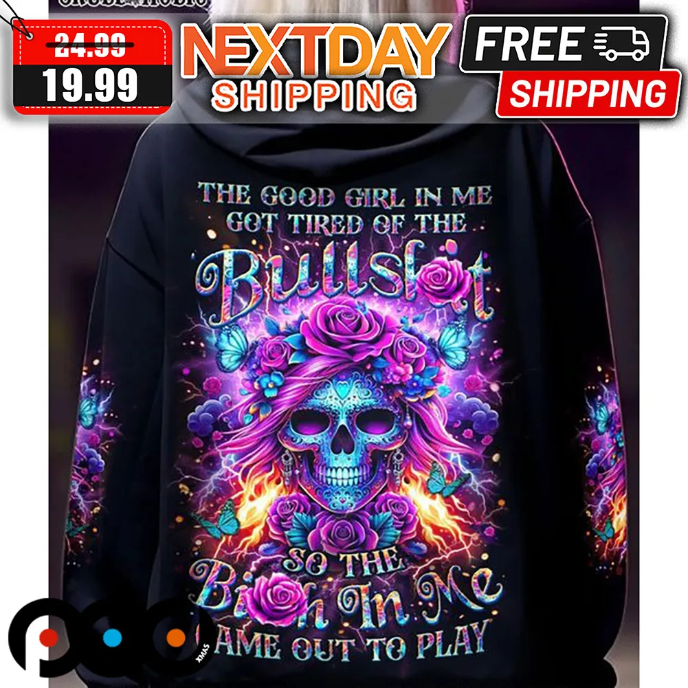 Skull Roses The Good Girl In Me Got Tired Of The Bullslot So The Birth In Me Game Out To Play Shirt