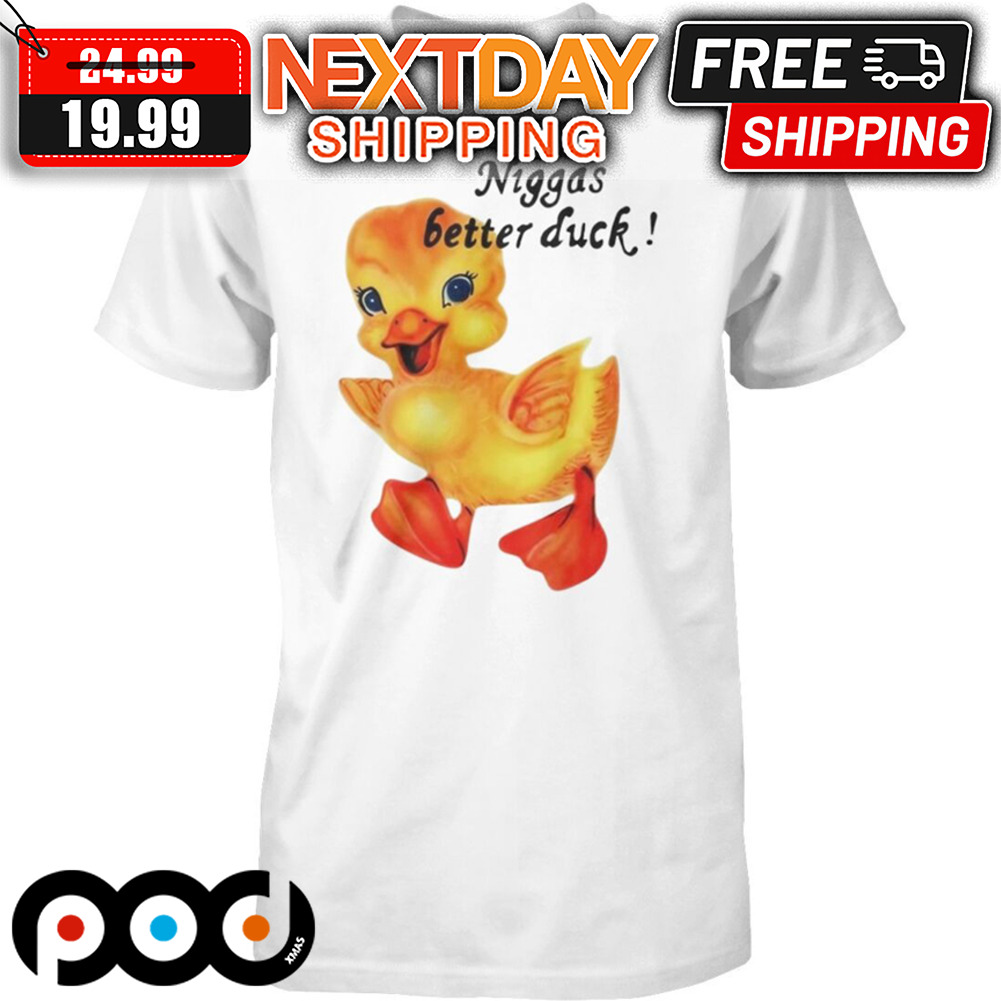 Snot Niggas Better Duck Shirt