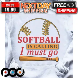 Softball Is Calling I Must Go Shirt