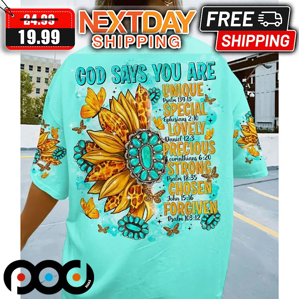 God Says You Are Unique Special Lovely Precious Strong Chosen Forgiven Sunflower Shirt