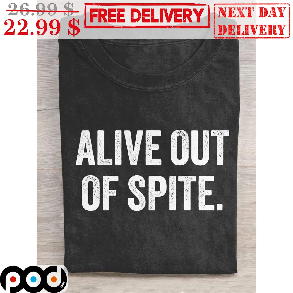 Alive Out Of Spite Vintage Shirt