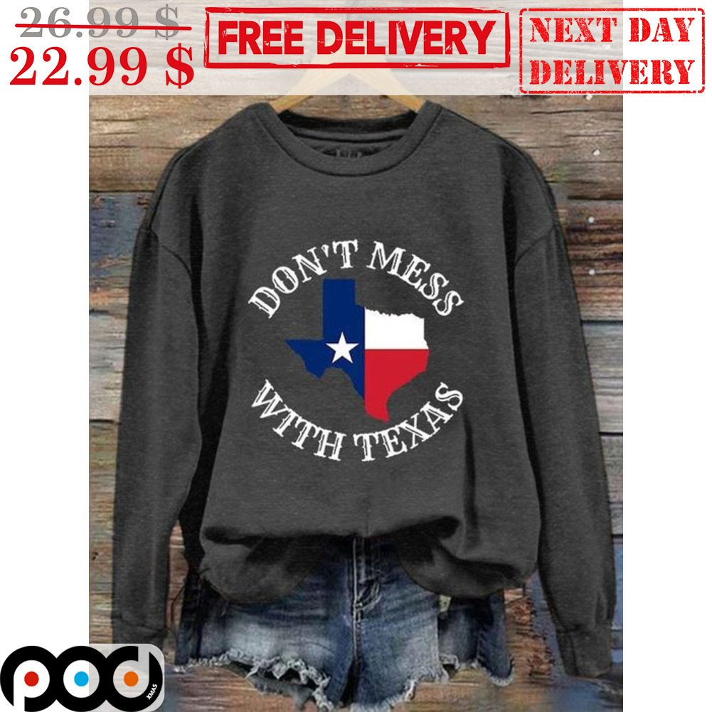 Don't Mess With Texas Shirt Don't Mess With Texas Shirt