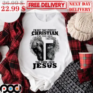Horses Cross I'm Not That Perfect Christian I'm The One That Know I Need Jesus Shirt