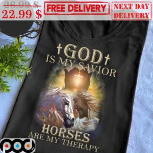 Horses Jesus God Is My Savior Horses Are My Therapy Shirt
