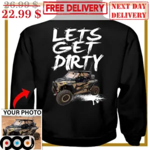 Custom Photo Lets Get Dirty Shirt