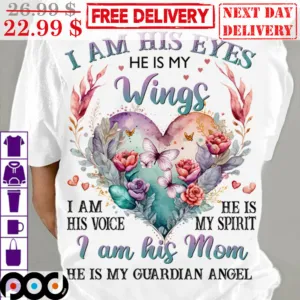 I Am His Eyes He Is My Wings I Am His Voice He Is My Spirit I Am His Mom Shirt