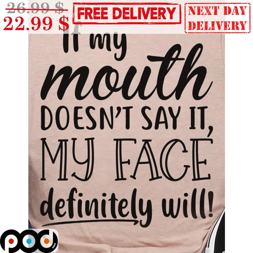 If My Mouth Doesn't Say It My Face Definitely Will Shirt